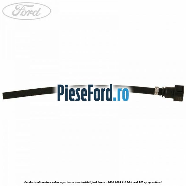 Conducta alimentare valva vaporizator combustibil Ford Transit 2006-2014 2.2 TDCi RWD 125 cp Conducta alimentare valva vaporizator combustibil Ford Transit 2006-2014 2.2 TDCi RWD 125 cp CYRA diesel