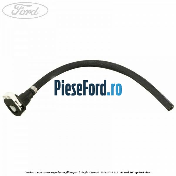 Conducta alimentare vaporizator filtru particule Ford Transit 2014-2018 2.2 TDCi RWD 100 cp Conducta alimentare vaporizator filtru particule Ford Transit 2014-2018 2.2 TDCi RWD 100 cp DRR5 diesel
