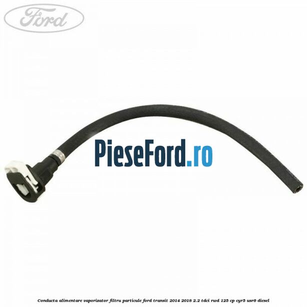 Conducta alimentare vaporizator filtru particule Ford Transit 2014-2018 2.2 TDCi RWD 125 cp CYR5, USR6 diesel