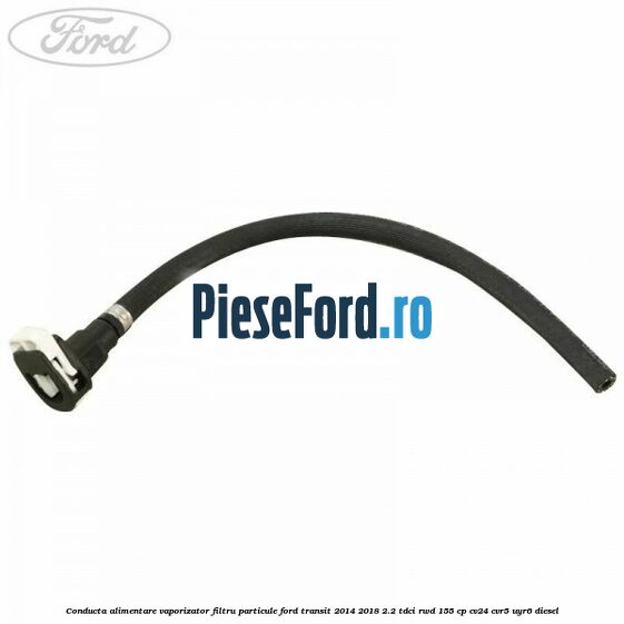 Conducta alimentare vaporizator filtru particule Ford Transit 2014-2018 2.2 TDCi RWD 155 cp CV24, CVR5, UYR6 diesel
