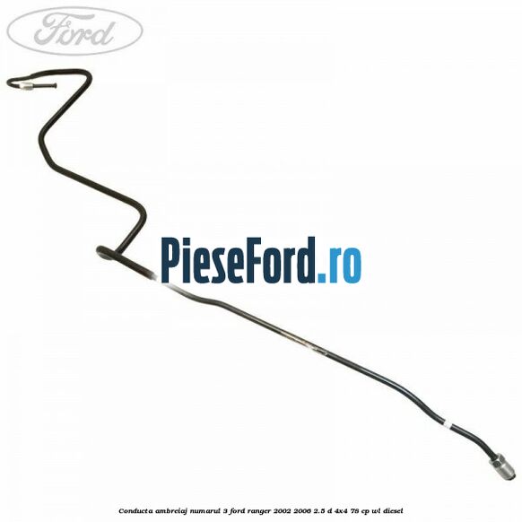 Conducta ambreiaj numarul 3 Ford Ranger 2002-2006 2.5 D 4x4 78 cp Conducta ambreiaj numarul 3 Ford Ranger 2002-2006 2.5 D 4x4 78 cp WL diesel