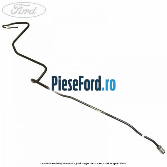 Conducta ambreiaj numarul 3 Ford Ranger 2002-2006 2.5 D 78 cp WL diesel