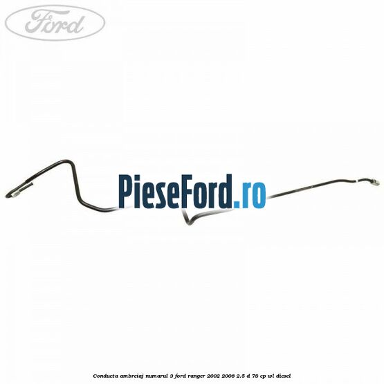 Conducta ambreiaj numarul 3 Ford Ranger 2002-2006 2.5 D 78 cp WL diesel