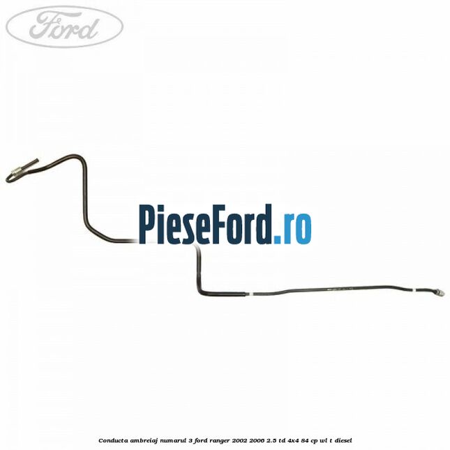 Conducta ambreiaj numarul 3 Ford Ranger 2002-2006 2.5 TD 4x4 84 cp WL-T diesel