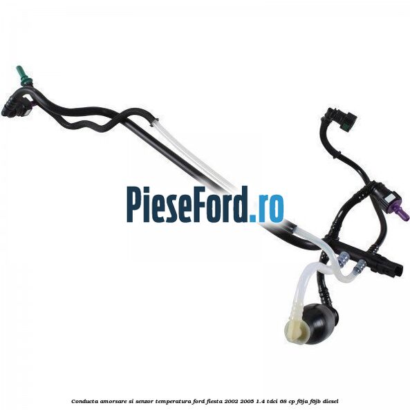 Conducta amorsare si senzor temperatura Ford Fiesta 2002-2005 1.4 TDCi 68 cp F6JA, F6JB diesel