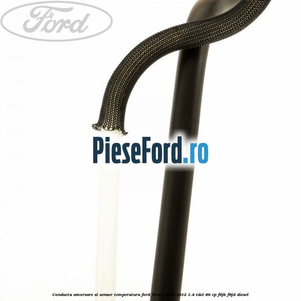Conducta amorsare si senzor temperatura Ford Fiesta 2008-2012 1.4 TDCi 68 cp F6JB, F6JD diesel