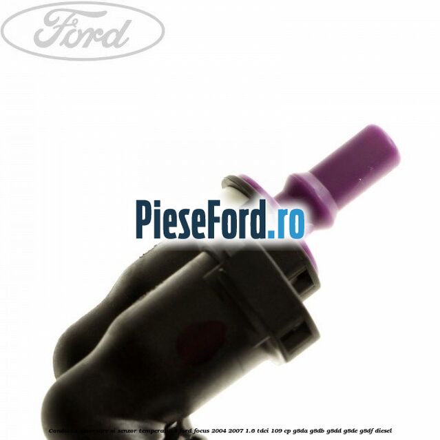Conducta amorsare si senzor temperatura Ford Focus 2004-2007 1.6 TDCi 109 cp Conducta amorsare si senzor temperatura Ford Focus 2004-2007 1.6 TDCi 109 cp G8DA, G8DB, G8DD, G8DE, G8DF diesel