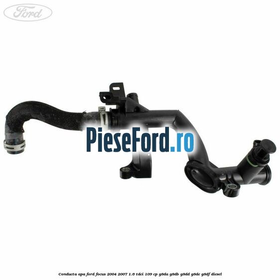 Conducta apa Ford Focus 2004-2007 1.6 TDCi 109 cp G8DA, G8DB, G8DD, G8DE, G8DF diesel