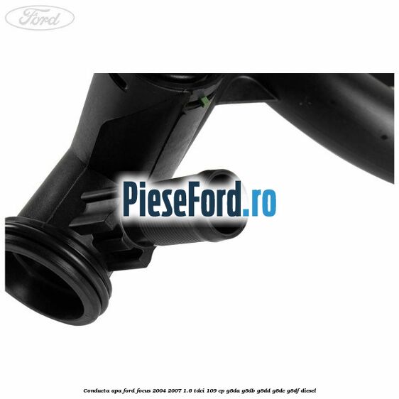 Conducta apa Ford Focus 2004-2007 1.6 TDCi 109 cp G8DA, G8DB, G8DD, G8DE, G8DF diesel