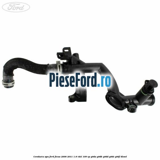 Conducta apa Ford Focus 2008-2011 1.6 TDCi 109 cp Conducta apa Ford Focus 2008-2011 1.6 TDCi 109 cp G8DA, G8DB, G8DD, G8DE, G8DF diesel