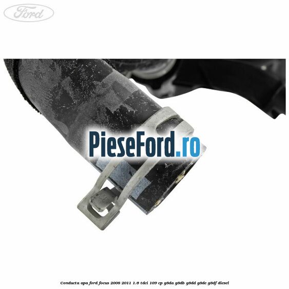 Conducta apa Ford Focus 2008-2011 1.6 TDCi 109 cp Conducta apa Ford Focus 2008-2011 1.6 TDCi 109 cp G8DA, G8DB, G8DD, G8DE, G8DF diesel