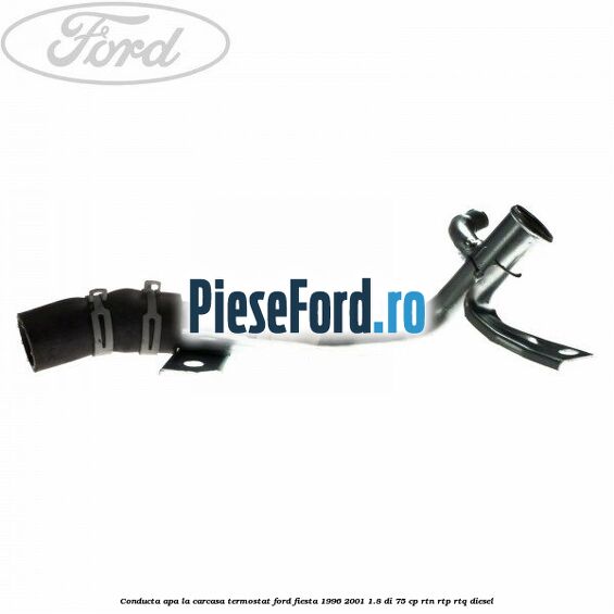 Conducta apa la carcasa termostat Ford Fiesta 1996-2001 1.8 DI 75 cp RTN, RTP, RTQ diesel