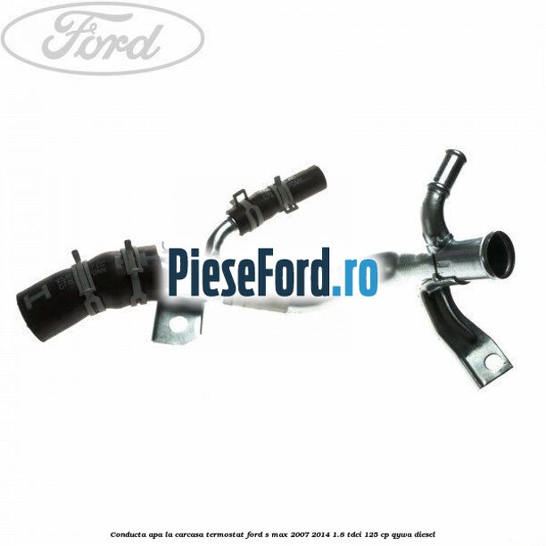 Conducta apa la carcasa termostat Ford S-Max 2007-2014 1.8 TDCi 125 cp Conducta apa la carcasa termostat Ford S-Max 2007-2014 1.8 TDCi 125 cp QYWA diesel