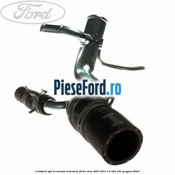 Conducta apa la carcasa termostat Ford S-Max 2007-2014 1.8 TDCi 125 cp Conducta apa la carcasa termostat Ford S-Max 2007-2014 1.8 TDCi 125 cp QYWA diesel
