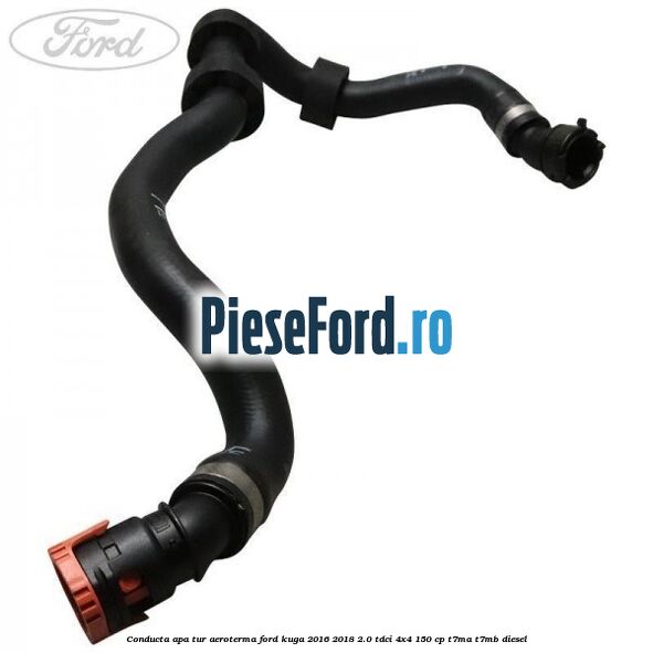 Conducta apa tur aeroterma Ford Kuga 2016-2018 2.0 TDCi 4x4 150 cp T7MA, T7MB diesel