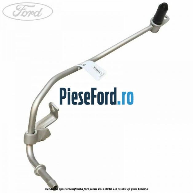 Conducta apa turbosuflanta Ford Focus 2014-2018 2.3 RS 350 cp YVDA benzina