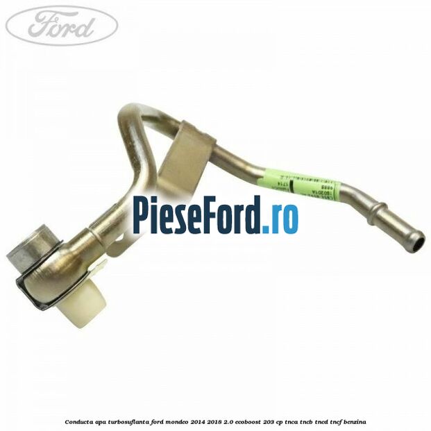 Conducta apa turbosuflanta Ford Mondeo 2014-2018 2.0 EcoBoost 203 cp TNCA, TNCB, TNCD, TNCF benzina