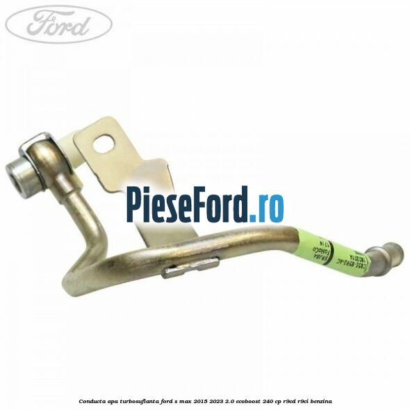 Conducta apa turbosuflanta Ford S-Max 2015-2023 2.0 EcoBoost 240 cp Conducta apa turbosuflanta Ford S-Max 2015-2023 2.0 EcoBoost 240 cp R9CD, R9CI benzina