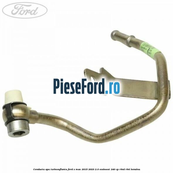 Conducta apa turbosuflanta Ford S-Max 2015-2023 2.0 EcoBoost 240 cp Conducta apa turbosuflanta Ford S-Max 2015-2023 2.0 EcoBoost 240 cp R9CD, R9CI benzina