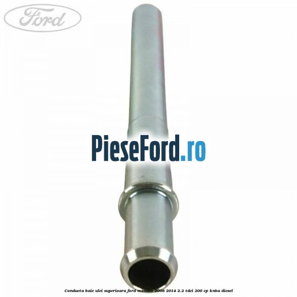 Conducta baie ulei superioara Ford Mondeo 2008-2014 2.2 TDCi 200 cp Conducta baie ulei superioara Ford Mondeo 2008-2014 2.2 TDCi 200 cp KNBA diesel
