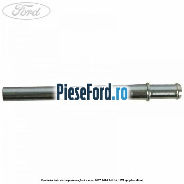 Conducta baie ulei superioara Ford S-Max 2007-2014 2.2 TDCi 175 cp Conducta baie ulei superioara Ford S-Max 2007-2014 2.2 TDCi 175 cp Q4WA diesel