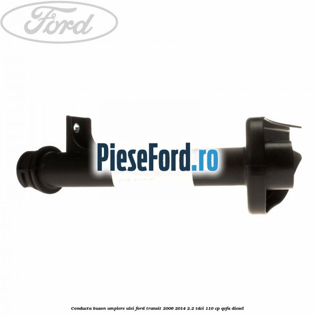 Conducta buson umplere ulei Ford Transit 2006-2014 2.2 TDCi 110 cp QVFA diesel