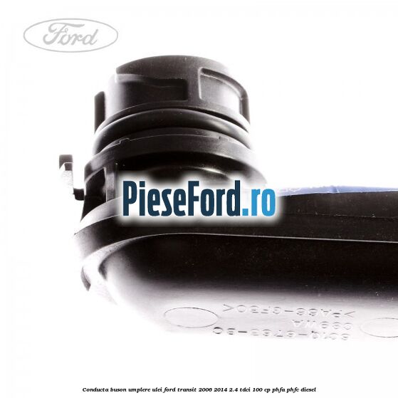 Conducta buson umplere ulei Ford Transit 2006-2014 2.4 TDCi 100 cp PHFA, PHFC diesel
