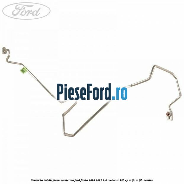 Conducta butelie freon aeroterma Ford Fiesta 2013-2017 1.0 EcoBoost 125 cp M1JE, M1JH benzina