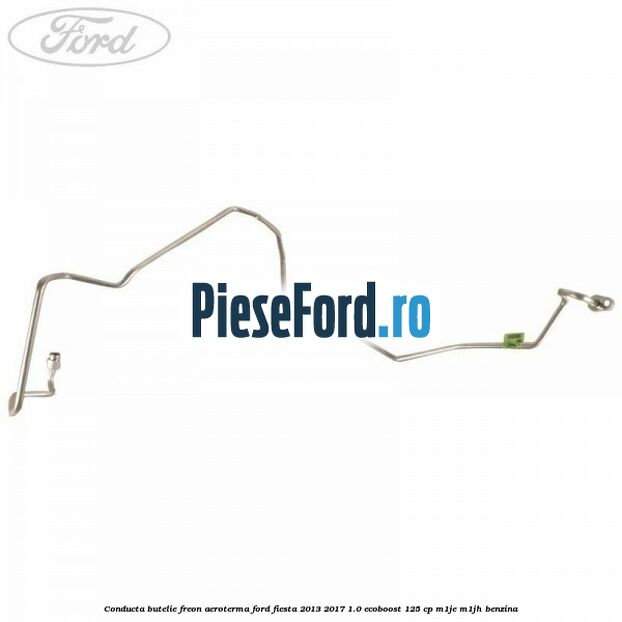 Conducta butelie freon aeroterma Ford Fiesta 2013-2017 1.0 EcoBoost 125 cp M1JE, M1JH benzina