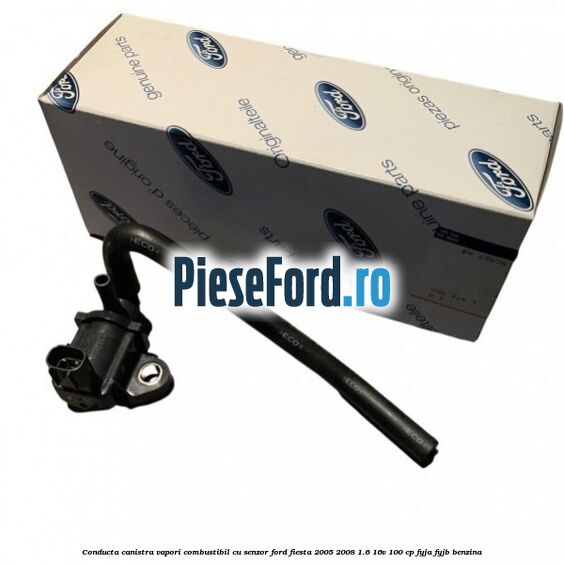 Conducta canistra vapori combustibil cu senzor Ford Fiesta 2005-2008 1.6 16V 100 cp FYJA, FYJB benzina