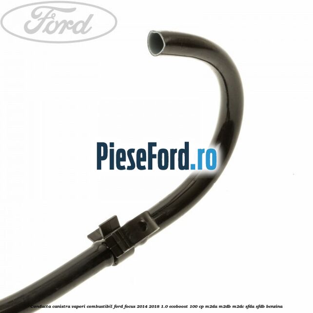 Conducta canistra vapori combustibil Ford Focus 2014-2018 1.0 EcoBoost 100 cp Conducta canistra vapori combustibil Ford Focus 2014-2018 1.0 EcoBoost 100 cp M2DA, M2DB, M2DC, SFDA, SFDB benzina