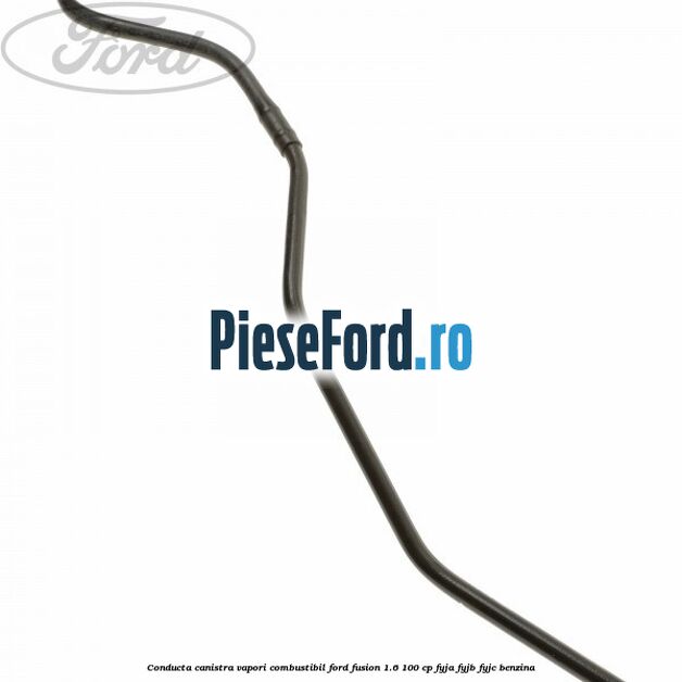 Conducta canistra vapori combustibil Ford Fusion 1.6 100 cp Conducta canistra vapori combustibil Ford Fusion 1.6 100 cp FYJA, FYJB, FYJC benzina