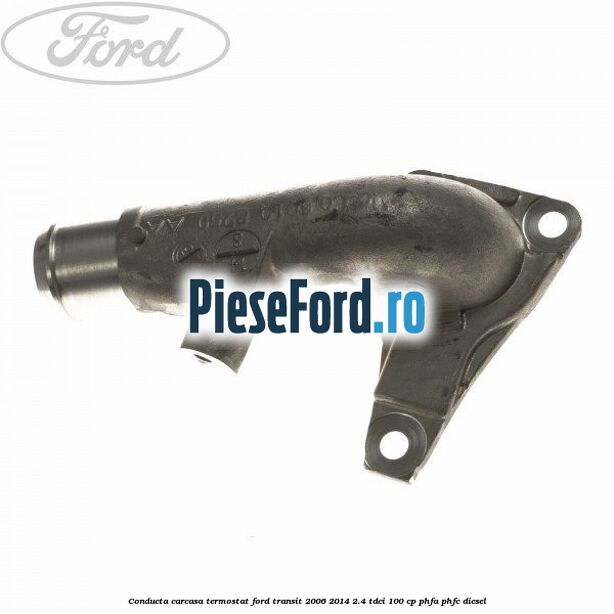 Conducta carcasa termostat Ford Transit 2006-2014 2.4 TDCi 100 cp PHFA, PHFC diesel