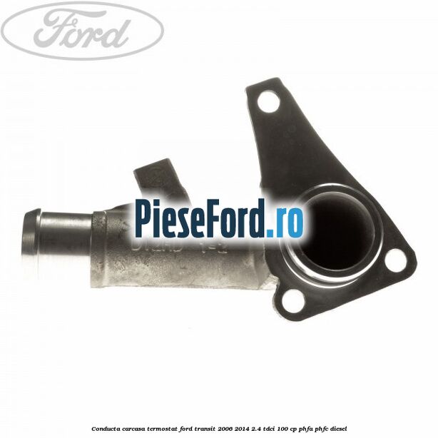 Conducta carcasa termostat Ford Transit 2006-2014 2.4 TDCi 100 cp PHFA, PHFC diesel