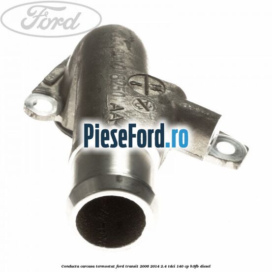 Conducta carcasa termostat Ford Transit 2006-2014 2.4 TDCi 140 cp H9FB diesel