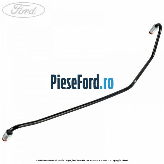 Conducta caseta directie lunga Ford Transit 2006-2014 2.2 TDCi 110 cp QVFA diesel