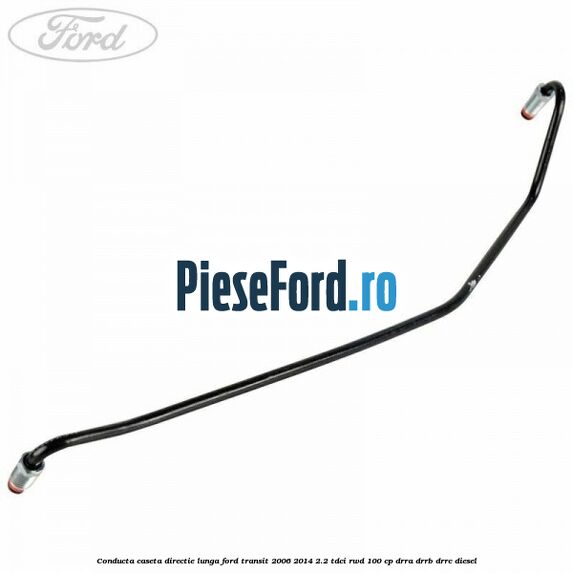 Conducta caseta directie lunga Ford Transit 2006-2014 2.2 TDCi RWD 100 cp DRRA, DRRB, DRRC diesel