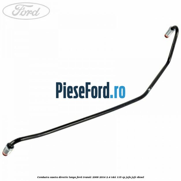 Conducta caseta directie lunga Ford Transit 2006-2014 2.4 TDCi 115 cp JXFA, JXFC diesel