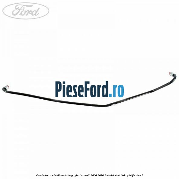 Conducta caseta directie lunga Ford Transit 2006-2014 2.4 TDCi 4x4 140 cp H9FB diesel