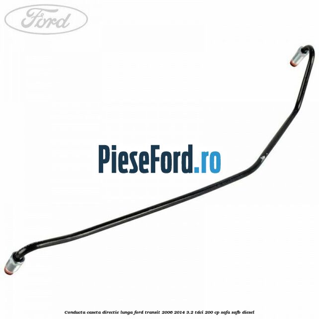 Conducta caseta directie lunga Ford Transit 2006-2014 3.2 TDCi 200 cp SAFA, SAFB diesel