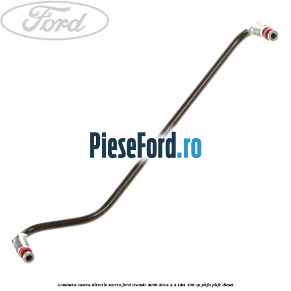 Conducta caseta directie scurta Ford Transit 2006-2014 2.4 TDCi 100 cp PHFA, PHFC diesel