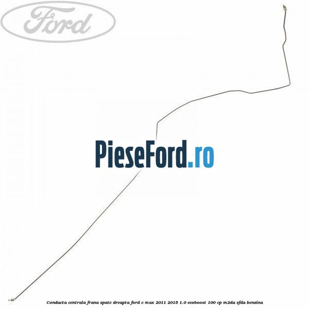 Conducta centrala frana spate dreapta Ford C-Max 2011-2015 1.0 EcoBoost 100 cp M2DA, SFDA benzina