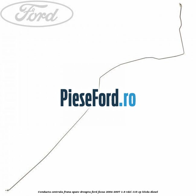 Conducta centrala frana spate dreapta Ford Focus 2004-2007 1.8 TDCi 115 cp KKDA diesel