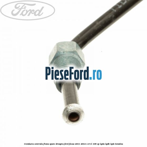 Conducta centrala frana spate dreapta Ford Focus 2011-2014 1.6 Ti 105 cp Conducta centrala frana spate dreapta Ford Focus 2011-2014 1.6 Ti 105 cp IQDA, IQDB, IQDC benzina