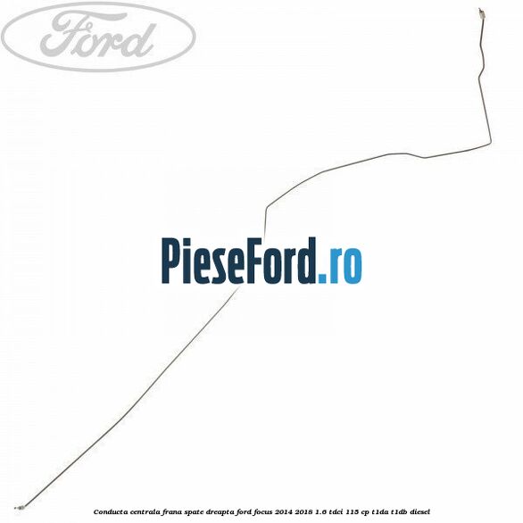 Conducta centrala frana spate dreapta Ford Focus 2014-2018 1.6 TDCi 115 cp T1DA, T1DB diesel