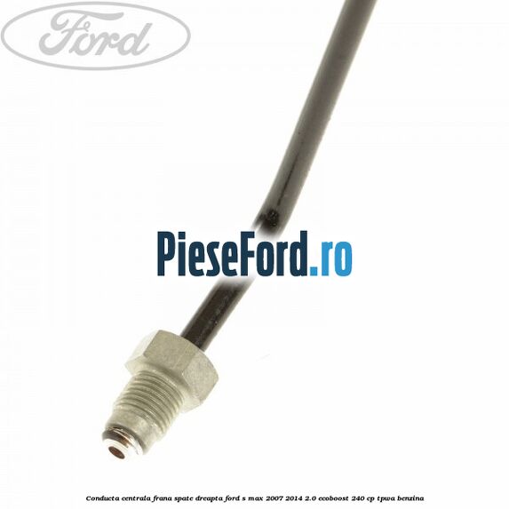 Conducta centrala frana, spate dreapta Ford S-Max 2007-2014 2.0 EcoBoost 240 cp TPWA benzina