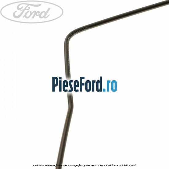 Conducta centrala frana, spate stanga Ford Focus 2004-2007 1.8 TDCi 115 cp Conducta centrala frana, spate stanga Ford Focus 2004-2007 1.8 TDCi 115 cp KKDA diesel