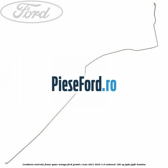 Conducta centrala frana, spate stanga Ford Grand C-Max 2011-2015 1.6 EcoBoost 150 cp JQDA, JQDB benzina