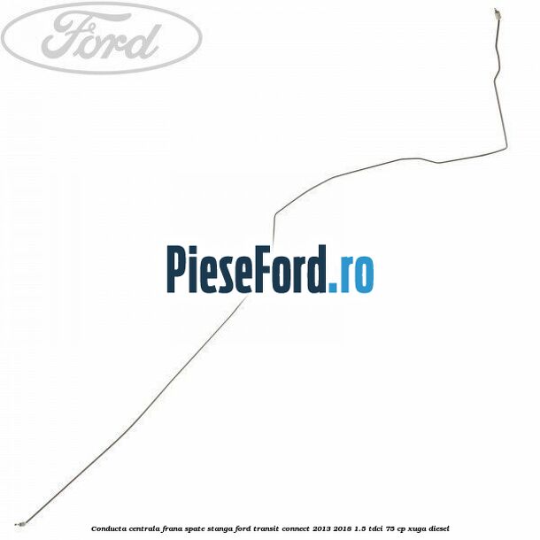 Conducta centrala frana, spate stanga Ford Transit Connect 2013-2018 1.5 TDCi 75 cp XUGA diesel