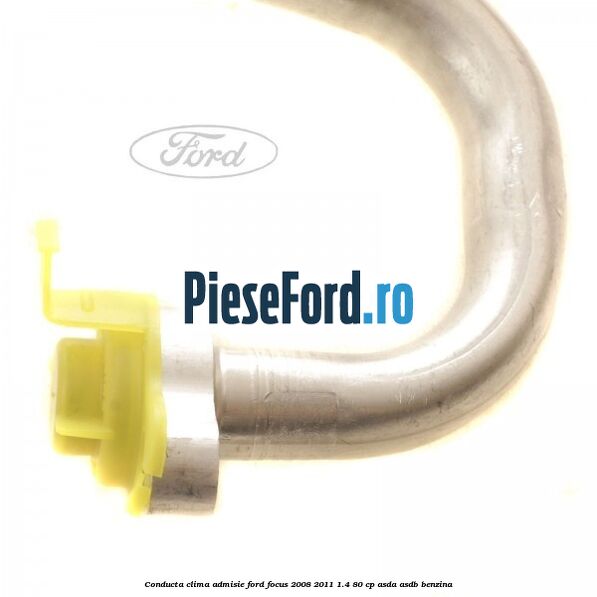 Conducta clima admisie Ford Focus 2008-2011 1.4 80 cp Conducta clima admisie Ford Focus 2008-2011 1.4 80 cp ASDA, ASDB benzina